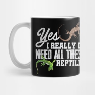 Yes I Really Do Need All These Reptiles Snake Lizard Mug